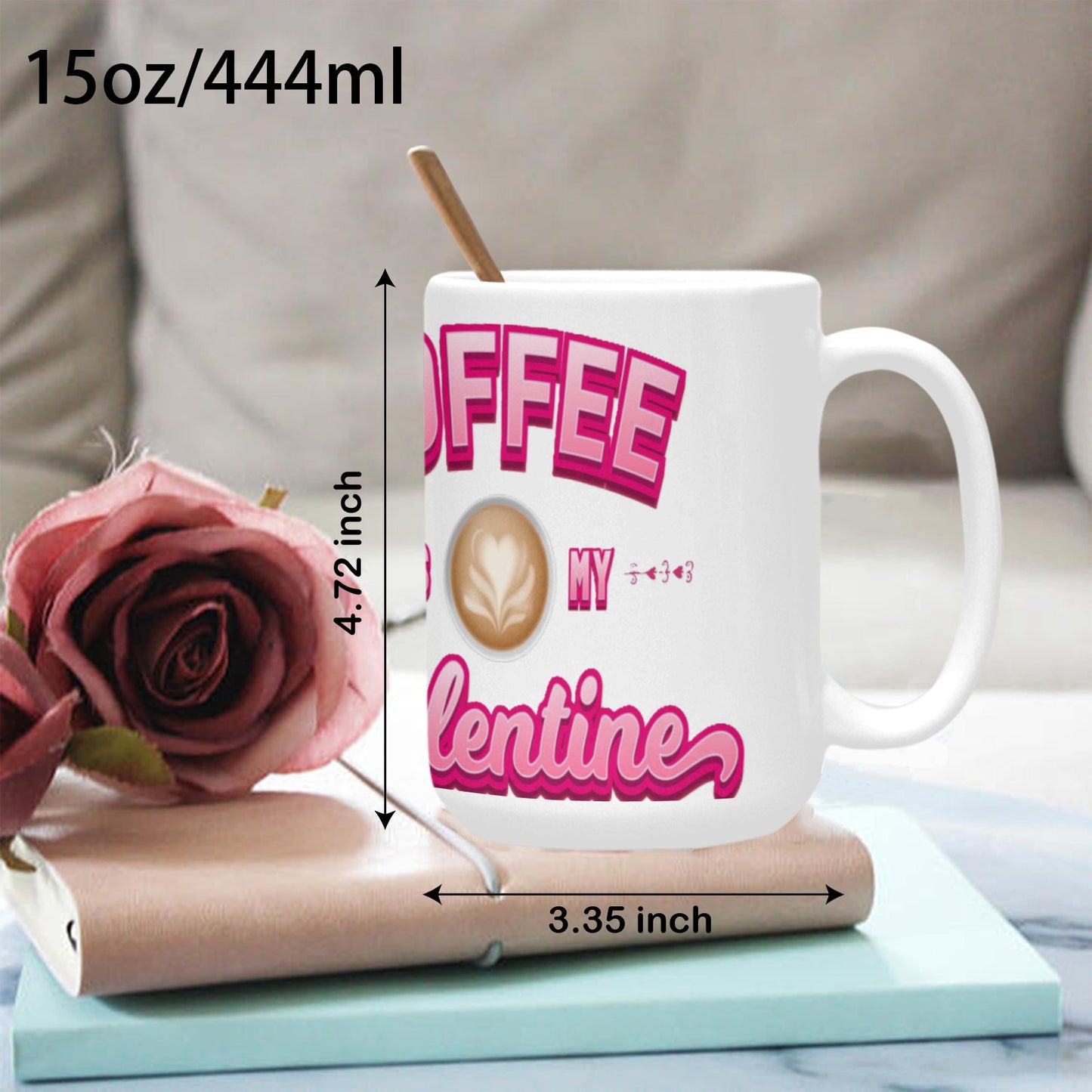 Coffee is My Valentine Custom Ceramic Mug (15oz)