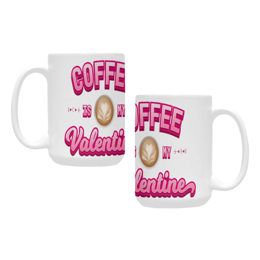 Coffee is My Valentine Custom Ceramic Mug (15oz)