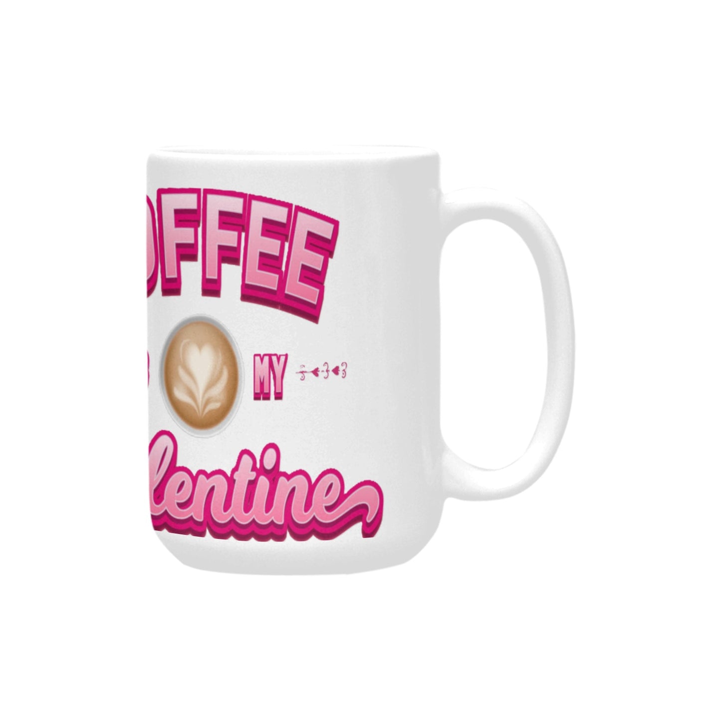 Coffee is My Valentine Custom Ceramic Mug (15oz)